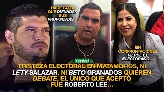 TRISTEZA ELECTORAL EN MATAMOROS NI LETY NI BETO QUIEREN DEBATE SOLO ACEPTÓ ROBERTO LEE… [upl. by Nimrahc]