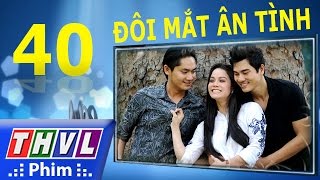 THVL  Đôi mắt ân tình  Tập 40 Tập cuối [upl. by Nwahsirhc384]