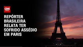 Repórter brasileira relata ter sofrido assédio em Paris  CNN NOVO DIA [upl. by Nicholson194]