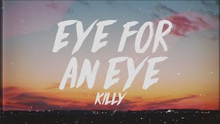 KILLY  Eye for an Eye Lyrics [upl. by Anaizit883]