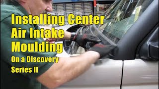 Installing Center Air Intake Moulding on a Land Rover Discovery Series II [upl. by Rolyt]