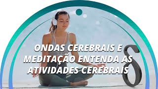 ONDAS CEREBRAIS E MEDITAÇÃO  ENTENDA AS ATIVIDADES CEREBRAIS [upl. by Ocihc]