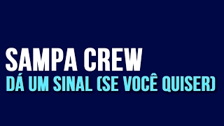 SAMPA CREW  DÁ UM SINAL SE VOCÊ QUISERCOM LETRA [upl. by Lillis]