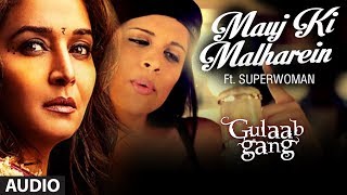 quotMauj Ki Malhareinquot Feat IISuperwomanII Full Song  Gulaab Gang  Madhuri Dixit Juhi Chawla [upl. by Lianna]