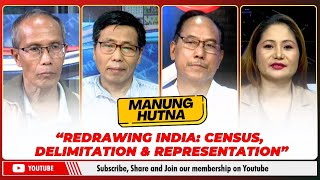 quotREDRAWING INDIA CENSUS DELIMITATION amp REPRESENTATIONquot ON MANUNG HUTNA  29 OCT 2024 [upl. by Akinehc]