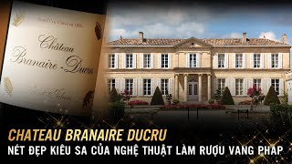 Chateau Branaire Ducru  Nét Đẹp Kiêu Sa Của Nghệ Thuật Làm Rượu Vang Pháp [upl. by Virgie493]