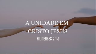 A UNIDADE EM CRISTO JESUS  FILIPENSES 215 [upl. by Marko327]