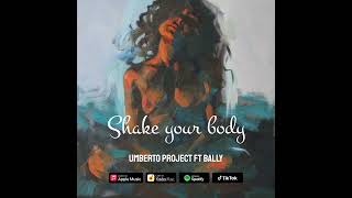 SHAKE YOUR BODYUmberto Project ft Bally [upl. by Hurff]