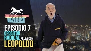 Pero Tenemos Patria El Opositor Radical pelea con Leopoldo Episodio 7 [upl. by Lubet]