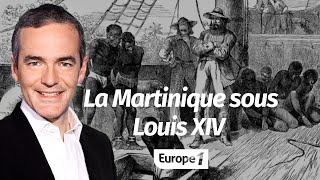 Au cœur de lhistoire La Martinique sous Louis XIV Franck Ferrand [upl. by Ardnaet86]