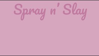 Spray n Slay [upl. by Marcela]