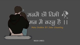 Mutu Dekhin Man mai xau tme Man Mai basnu hai  John Chamling  lyrics [upl. by Llehcram]