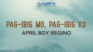 April Boy Regino  PagIbig Mo PagIbig Ko Official Lyric Video [upl. by Naashar]