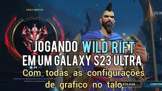 Jogando Wild Rift em um Galaxy S23 Ultra com todas as configurações de gráfico no talo  Wild Rift [upl. by Encrata675]