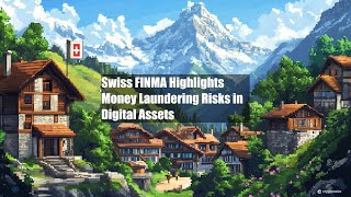 Swiss FINMA Highlights Money Laundering Risks in Digital Assets [upl. by Yanej]