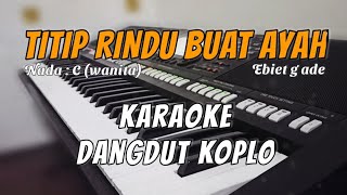 TITIP RINDU BUAT AYAH Karaoke Lirik Dangdut Koplo  Nada wanita [upl. by Mandle]