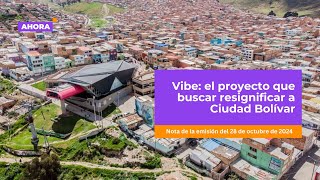 Vibe el proyecto que buscar resignificar a Ciudad Bolívar  Cultura [upl. by Ysdnyl696]