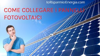 Come collegare i pannelli fotovoltaici • Collegamento in serie e parallelo [upl. by Esmond]