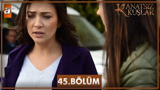 Kanatsız Kuşlar 45 Bölüm [upl. by Menard425]