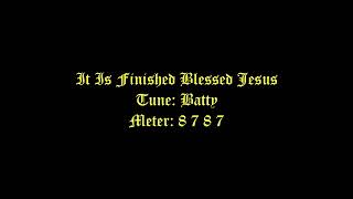 It Is Finished Blessed Jesus Lyrics Batty  Passion Hymns [upl. by Cook]