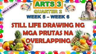 ARTS 3  QUARTER 2 WEEK 5  WEEK 6  STILL LIFE DRAWING NG MGA PRUTAS NA OVERLAPPING  MELCBASED [upl. by Neumeyer]