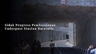 Sidak Progress Pembangunan Underpass Stasiun Batutulis [upl. by Nasaj]