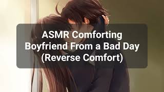 ASMR Comforting Boyfriend From a Bad Day Reverse Comfort kissing  Softspoken [upl. by Smart982]