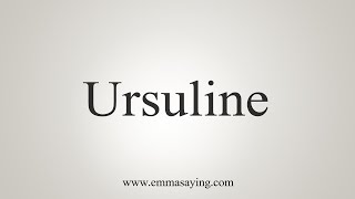 How To Say Ursuline [upl. by Maribeth]