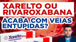 Xarelto rivaroxabana e veias entupidas por coágulos da trombose a verdade sobre anticoagulantes [upl. by Grussing395]