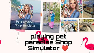 Im Playing Pet Paradise Shop Simulator Very nice playing experience ❤️🤑🤑 [upl. by Apicella]