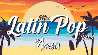 MIX LATIN POP VOL 1 🥳 SOLO EXITOS DE LATIN POP  DJ ACOSTA [upl. by Oremor]