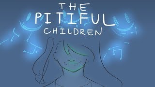 The Pitiful Children BMC animatic  goya reupload [upl. by Nnaeiluj]