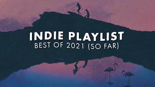 Indie Playlist  Best of 2021 So Far [upl. by Ielak847]