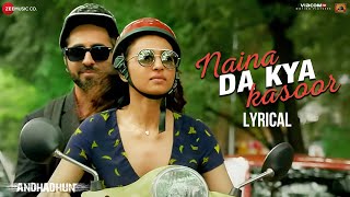 Naina Da Kya Kasoor  Lyrical  AndhaDhun  Ayushmann Khurrana  Radhika Apte  Amit Trivedi [upl. by Ennybor]