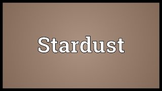 Stardust Meaning [upl. by Norvall]