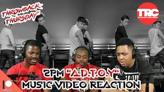 2PM quotADTOYquot Music Video Reaction Throwback Thursday [upl. by Brahear177]