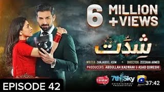 Shiddat Drama Full episode 42  24th june PakDramareviews599 [upl. by Yniatirb850]