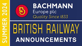 Bachmann Europe  British Railway Announcements  SUMMER 2024 [upl. by Eniliuqcaj]