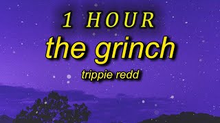 1 HOUR 🕐  Trippie Redd  The Grinch Lyrics slowed  reverb lifes like a mf dream tiktok [upl. by Warner]