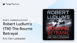 Robert Ludlums TM The Bourne Betrayal Book 5 by Eric Van Lustbader · Audiobook preview [upl. by Paddie]