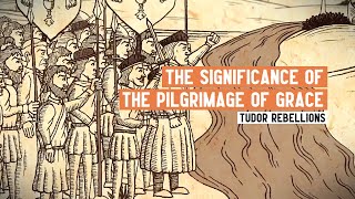 What was the significance of the Pilgrimage of Grace  Tudor Rebellions  3 Minute History [upl. by Merissa]