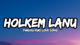 HOLKEM LANU  KAKAI KIPGEN  THADOU KUKI LOVE SONG LYRICS VIDEO [upl. by Francoise]