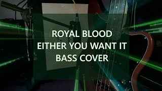 Royal Blood  Either You Want It Bass Cover [upl. by Arria643]