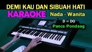 DEMI KAU DAN SIBUAH HATI  Pance Pondaag  KARAOKE Nada Wanita [upl. by Dom]