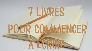 7 livres pour commencer à écrire [upl. by Aznarepse]