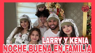 LARRY Y KENIA UNA NOCHE BUENA EN FAMILIA NOTICIAS DE LA RED [upl. by Oriole]