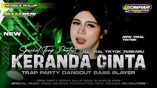 DJ KERANDA CINTA TRAP PARTY DANGDUT JINGLE TERBARU MIDDLE NULUP BASS BLAYER‼️GEMPAR PRODUCTION 🔥 [upl. by Brig759]