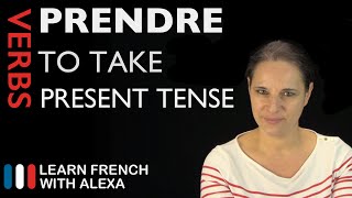 Prendre to take — Present Tense French verbs conjugated by Learn French With Alexa [upl. by Lindy684]