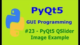 23 PyQt5 QSlider Image Example Python GUI Programming With PyQt5 [upl. by Krys]