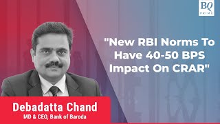 Bank of Barodas Debadatta Chand Discusses Impact Of Change In Credit Risk Weightage  BQ Prime [upl. by Stodder]